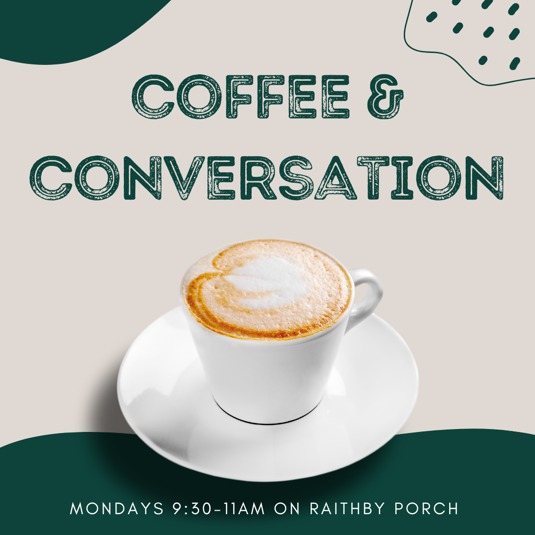 Coffee & Conversation - 9:30am to 11am Raithby house porch
